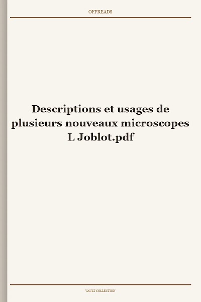 Descriptions et usages de plusieurs nouveaux microscopes L Joblot