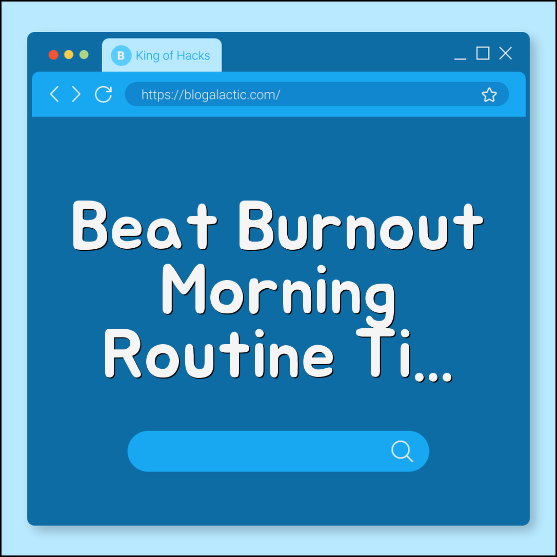 How to create a morning routine that prevents burnout (flow, timing)