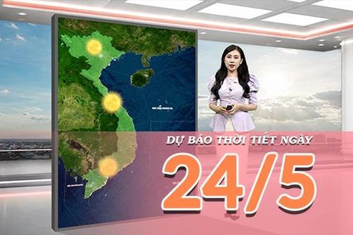 Video] Dự báo thời tiết ngày 24/5/2026: Nắng nóng gay gắt tiếp diễn tại Bắc Bộ và Trung Bộ - Báo Nhân Dân
