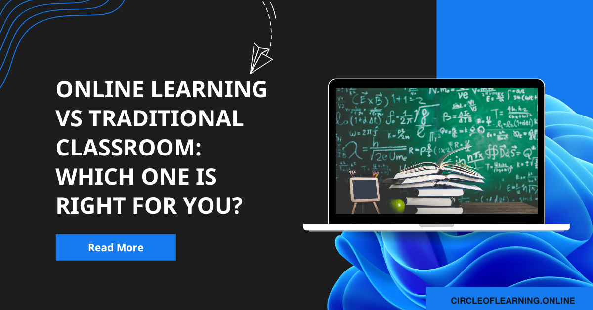 Online Learning vs Traditional Classroom: Which One is Right for You?