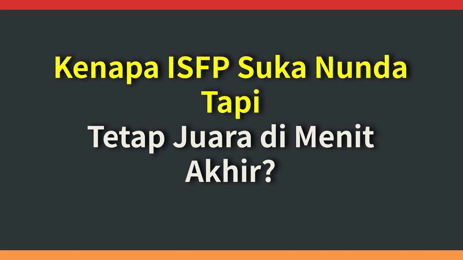 Kenapa ISFP Suka Nunda Tapi Tetap Juara di Menit Akhir?