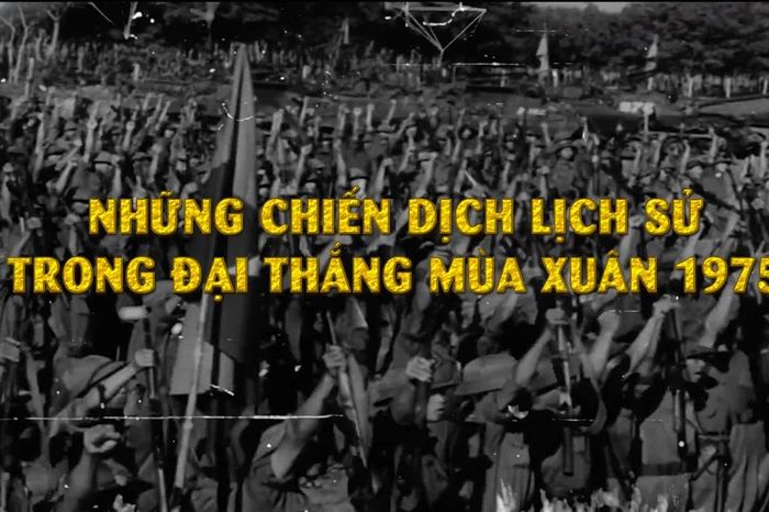 [Video] Những chiến dịch lịch sử trong Đại thắng mùa Xuân 1975 - Báo Nhân Dân