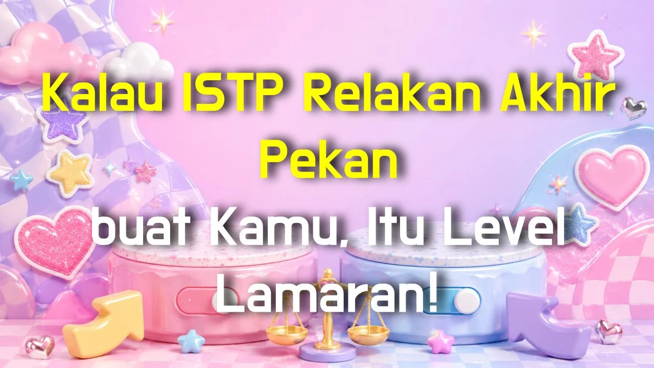 Kalau ISTP Relakan Akhir Pekan buat Kamu, Itu Level Lamaran!