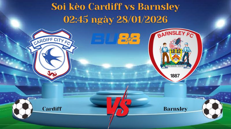 Nhận định bóng đá Cardiff vs Barnsley 02:45 ngày 28/01/2026
