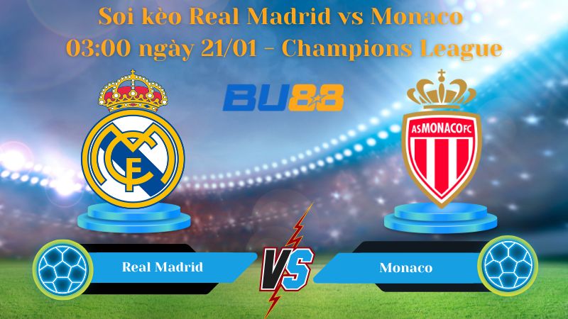 Soi kèo Real Madrid vs Monaco 03:00 ngày 21/01