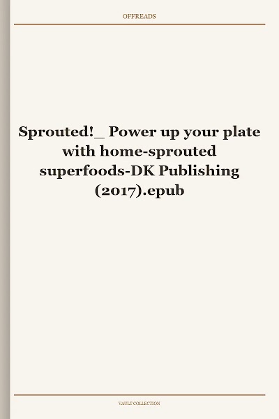 Sprouted! Power up your plate with home-sprouted superfoods-DK Publishing