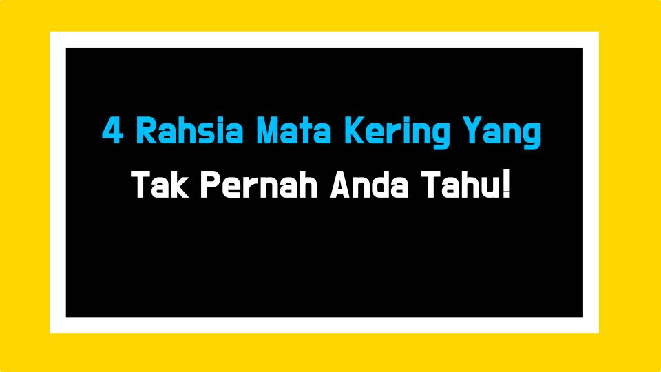 4 Rahsia Mata Kering Yang Tak Pernah Anda Tahu!