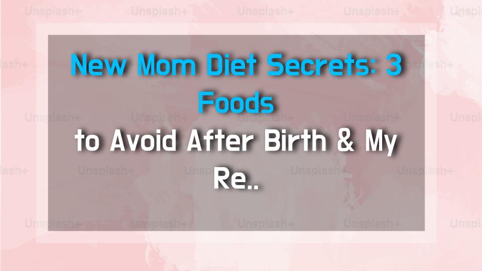 New Mom Diet Secrets: 3 Foods to Avoid After Birth & My Recovery Hacks