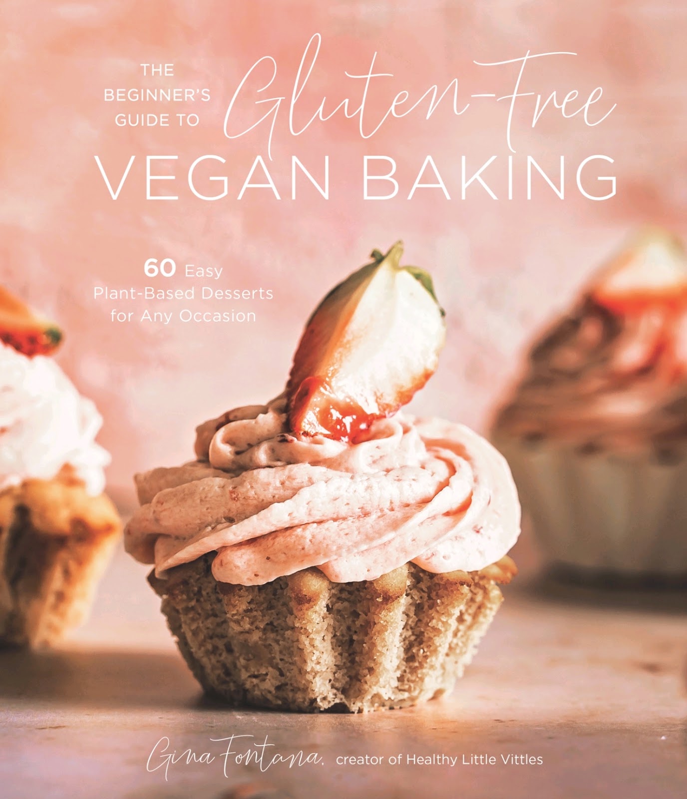 The Beginner’s Guide to Gluten-Free Vegan Baking: 60 Easy Plant-Based Desserts for Any Occasion *
