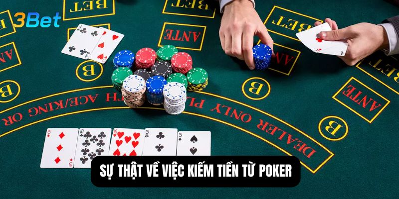 Sự thật về việc kiếm tiền từ poker