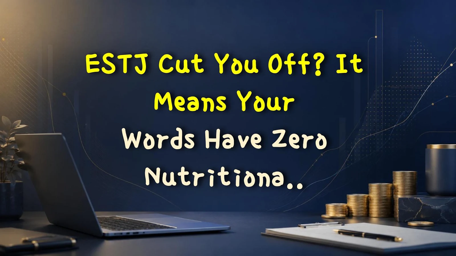 ESTJ Cut You Off? It Means Your Words Have Zero Nutritional Value 💯
