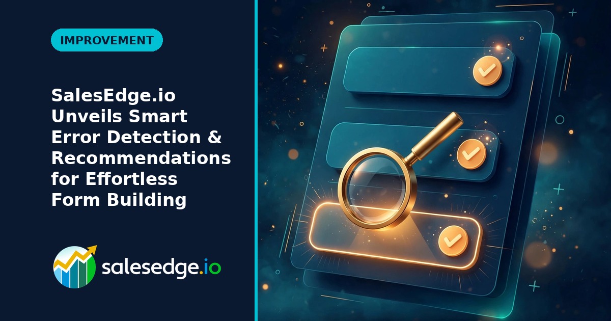 SalesEdge.io Unveils Smart Error Detection & Recommendations for Effortless Form Building