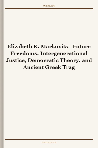 Future Freedoms. Intergenerational Justice, Democratic Theory, and Ancient Greek Tragedy and Comedy