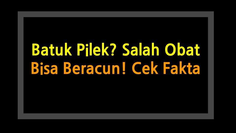 Batuk Pilek? Salah Obat Bisa Beracun! Cek Fakta