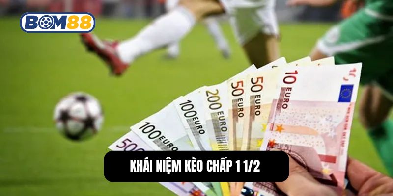 Khái niệm kèo chấp 1 1/2 