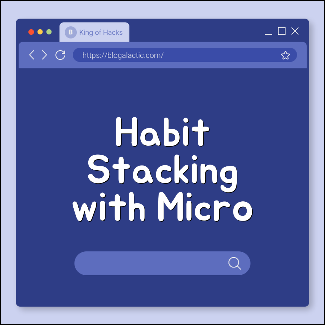 Habit stacking with micro habits (drink water, walk, journal)