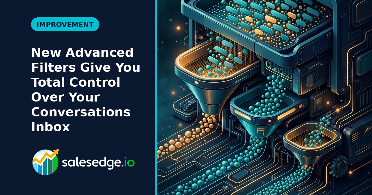 SalesEdge.io Update: New Advanced Filters Give You Total Control Over Your Conversations Inbox