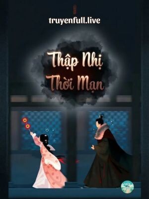 Thập Nhị Thời Mạn – Ngôn Đại Tráng