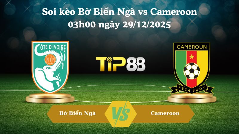 soi kèo Bờ Biển Ngà vs Cameroon 03h00 ngày 29/12/2025
