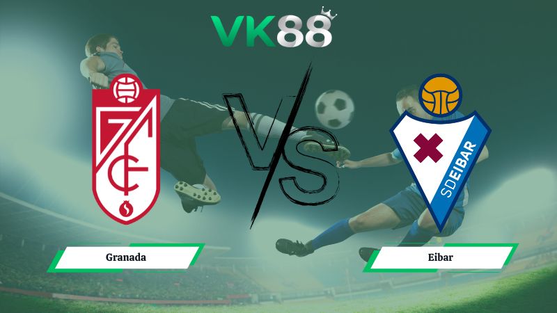 Nhận định soi kèo Granada vs Eibar 02h30 ngày 20/01/2026