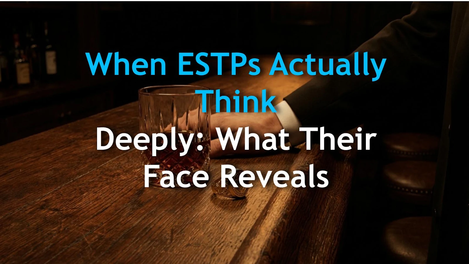 When ESTPs Actually Think Deeply: What Their Face Reveals
