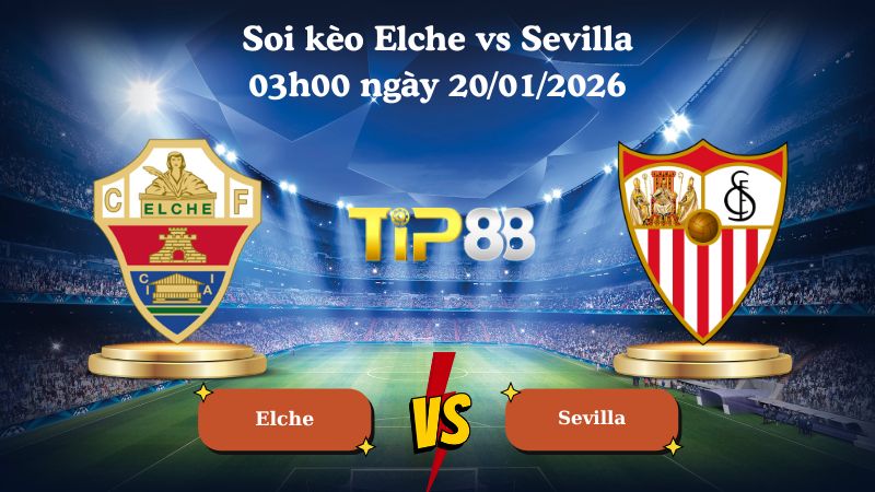 soi kèo Elche vs Sevilla 03h00 ngày 20/01/2026