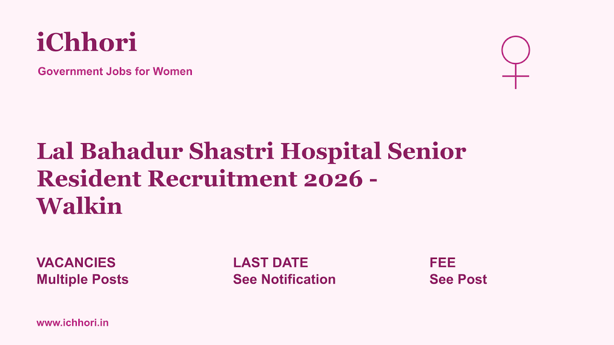 Lal Bahadur Shastri Hospital Senior Resident Recruitment 2026 - Walkin - iChhori