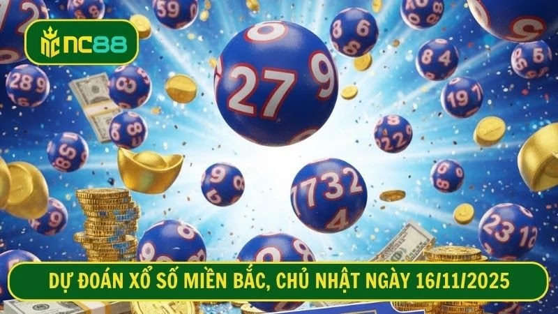 Dự đoán xổ số miền Bắc, Chủ nhật ngày 16/11/2025