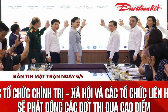 Bản tin Mặt trận sáng 6/4 - Báo Đại Đoàn Kết
