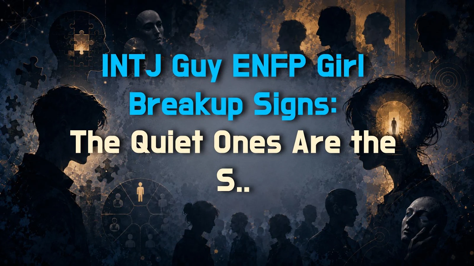 INTJ Guy ENFP Girl Breakup Signs: The Quiet Ones Are the Scariest