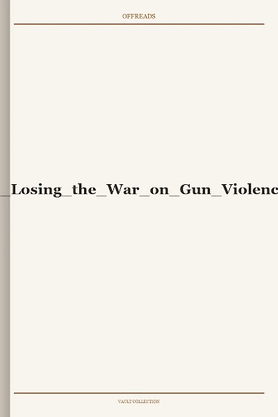 Crandall et al-Eds.-Why We Are Losing the War on Gun Violence in the United States-2021