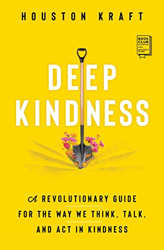 Product image for DEEP KINDNESS BY HOUSTON KRAFT: A Guide for the Way We Think, Talk, and Act in Kindness.