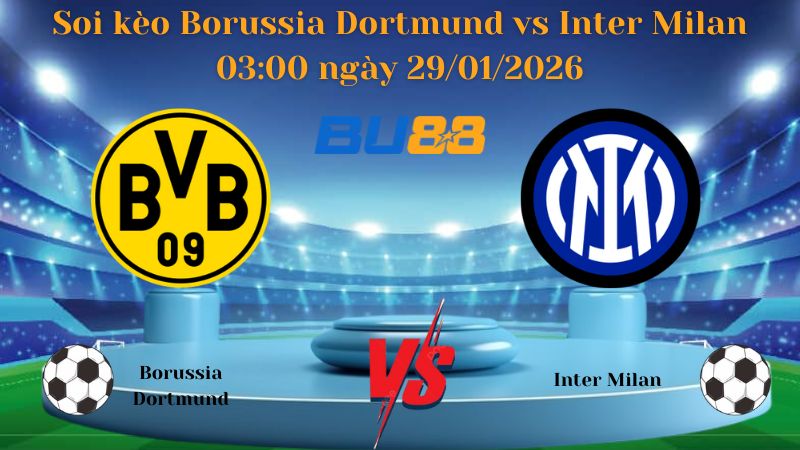 soi kèo bóng đá Borussia Dortmund vs Inter Milan 03:00 ngày 29/01/2026