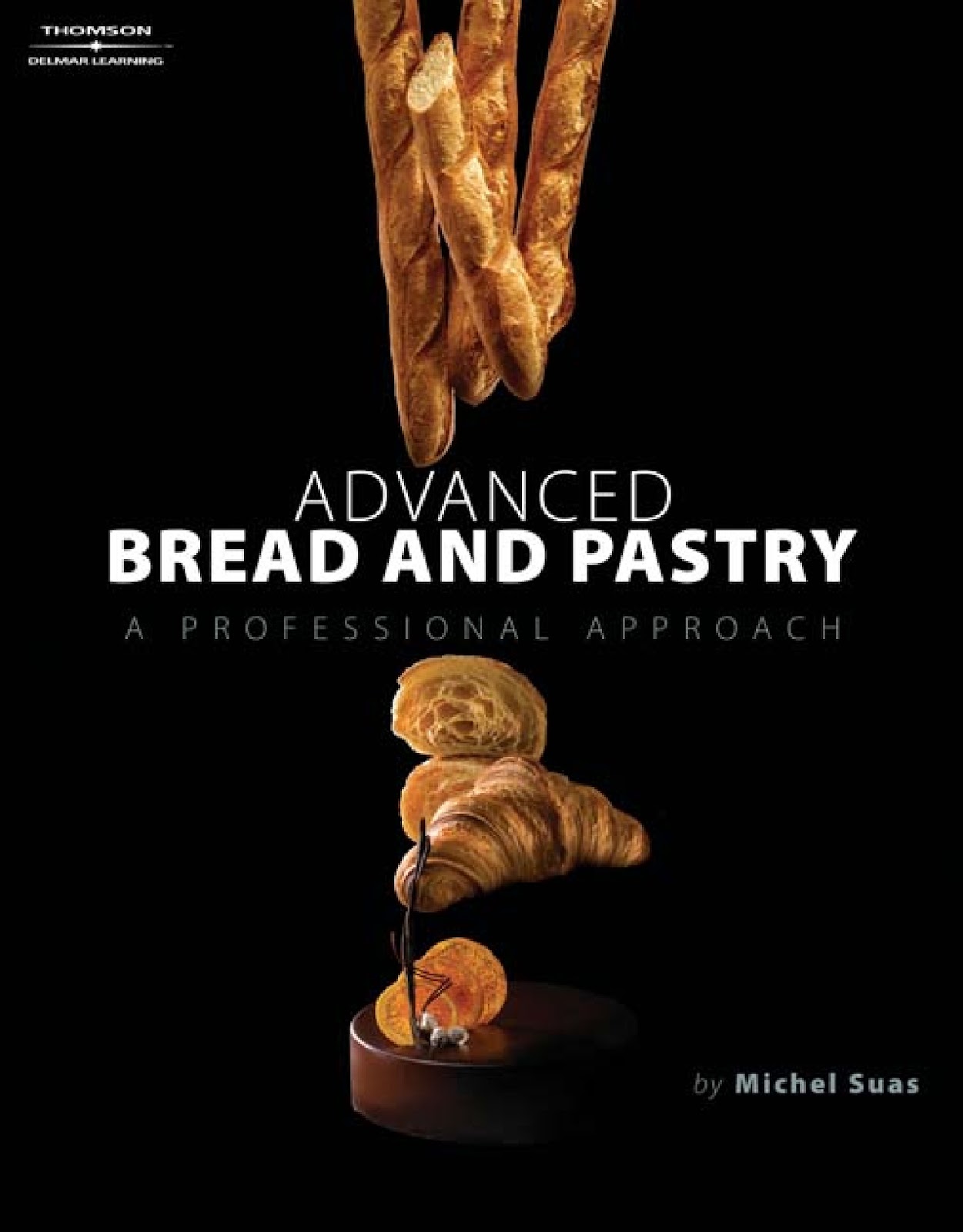 Advanced Bread and Pastry by Michel Suas 1st Edition ( Sách Giấy) *