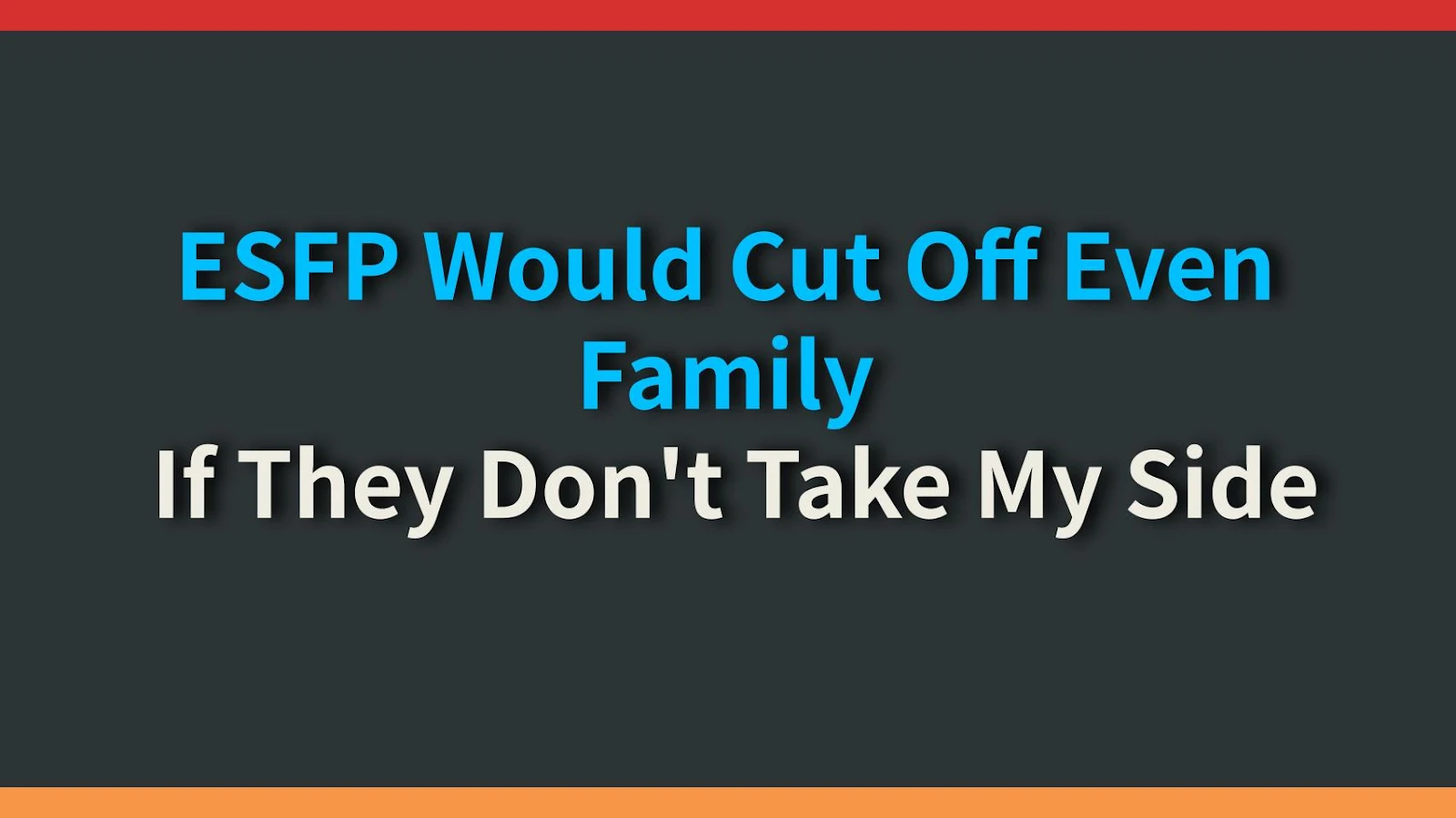 ESFP Would Cut Off Even Family If They Don't Take My Side