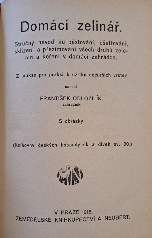 Domácí zelinář Struč. návod ku pěstování, ošetřování, sklizení a přezimování všech druhů zelenin a koření v domácí zahrádce