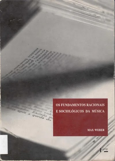 WEBER, Max. Os fundamentos racionais e sociológicos da música