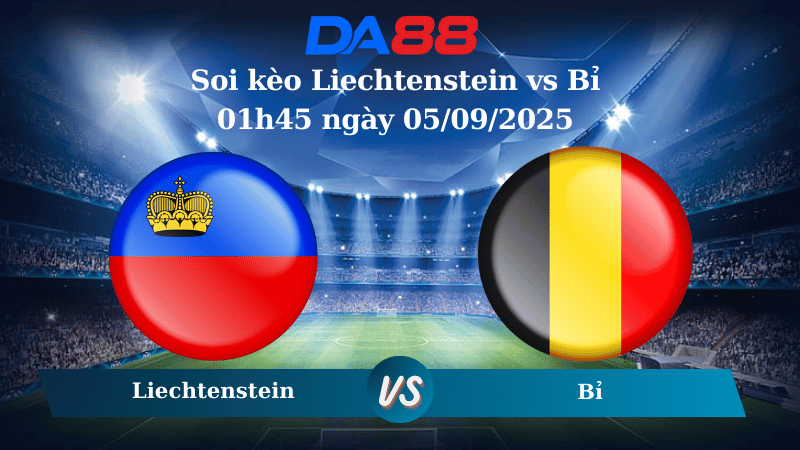 Nhận định soi kèo Liechtenstein vs Bỉ 01h45 ngày 05/09/2025