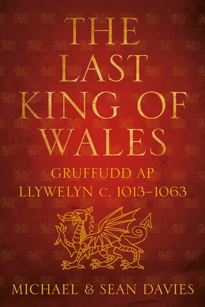 The Last King of Wales. Gruffudd ap Llywelyn, c. 1013-1063