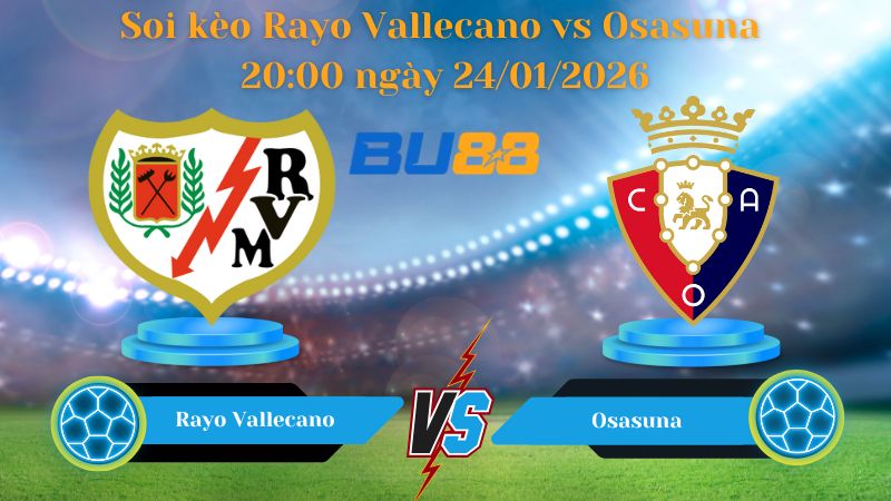 Soi kèo Rayo Vallecano vs Osasuna 20:00 ngày 24/01/2026