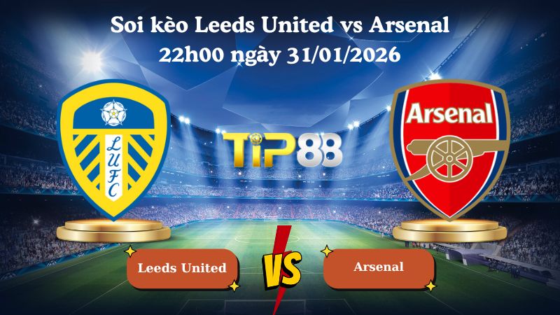 soi kèo Leeds United vs Arsenal 22h00 ngày 31/01/2026