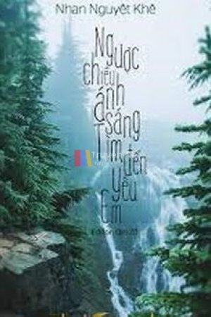 Ngược Chiều Ánh Sáng Tìm Đến Yêu Em