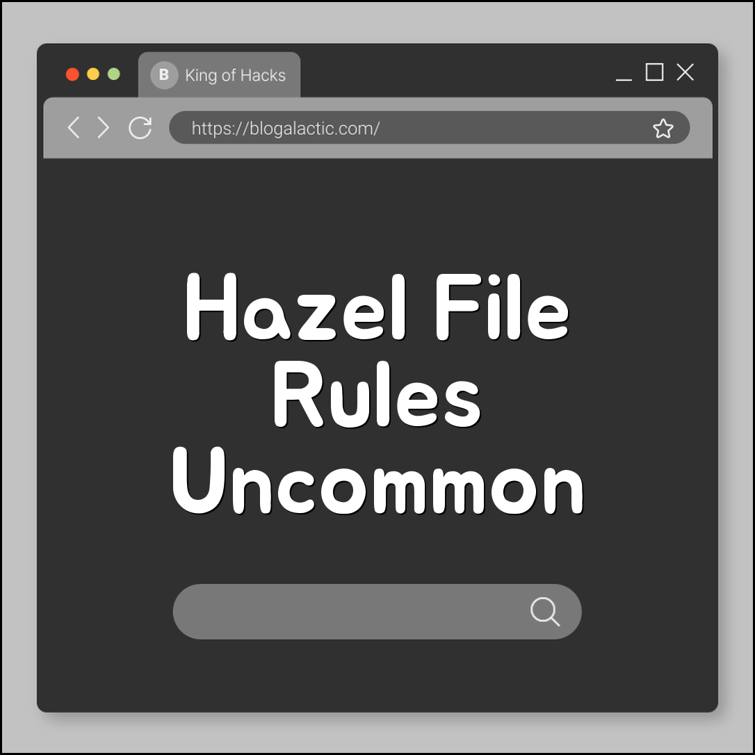 Hazel file rules uncommon patterns (naming, sorting, archiving)
