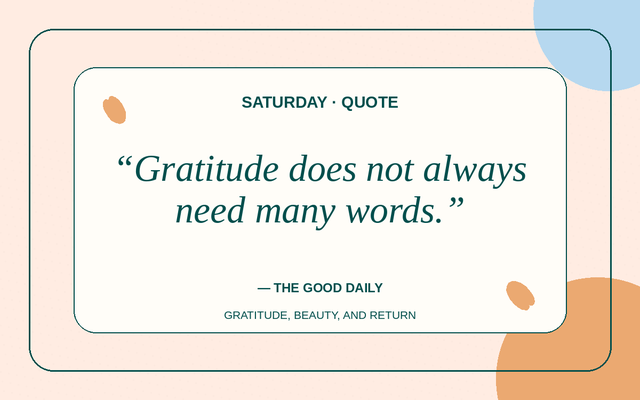 Quote for 2026-08-22: Gratitude does not always need many words.