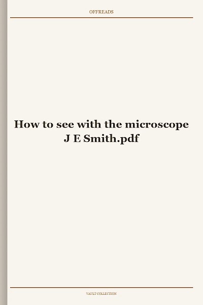 How to see with the microscope J E Smith