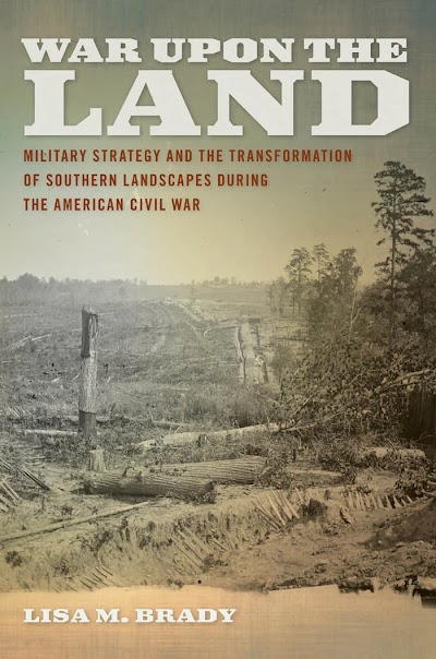 War Upon the Land Military Strategy and the Transformation of Southern Landscapes During the American Civil War