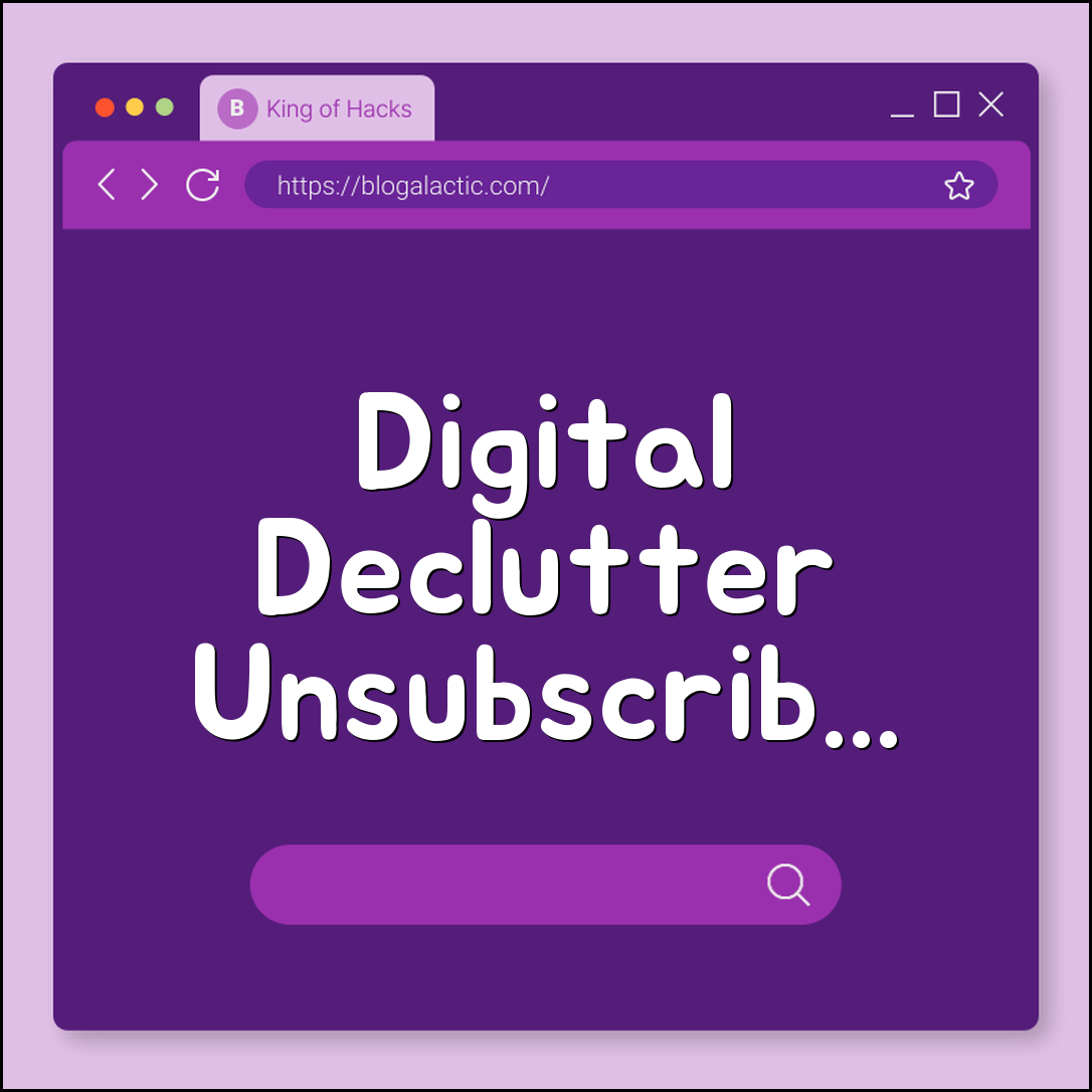 Digital declutter: unsubscribe + archive strategy (emails, apps, subscriptions)