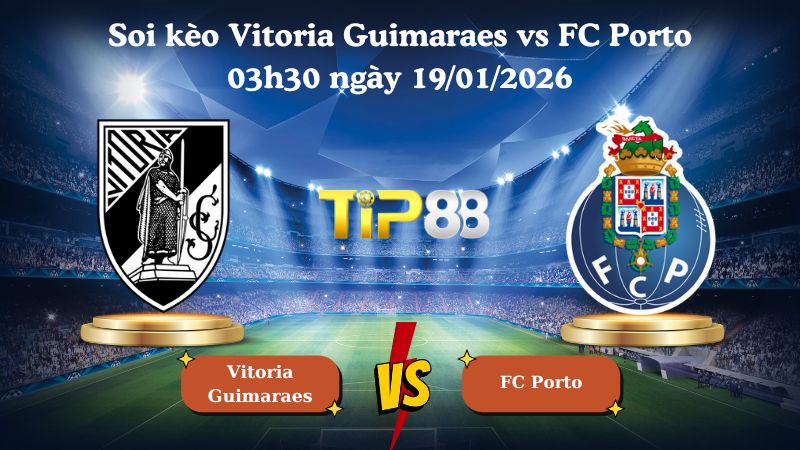 soi kèo Vitoria Guimaraes vs FC Porto 03h30 ngày 19/01/2026