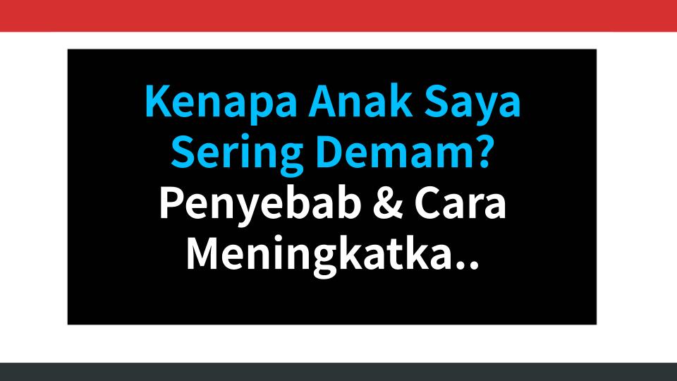 Kenapa Anak Saya Sering Demam? Penyebab & Cara Meningkatkan Imunitas (Wajib Baca Orang Tua)
