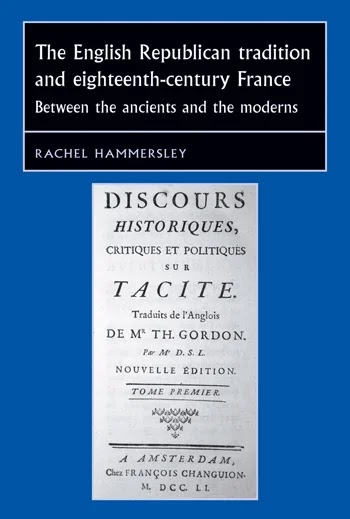 The English Republican tradition and eighteenth-century France- Between the ancients and the moderns